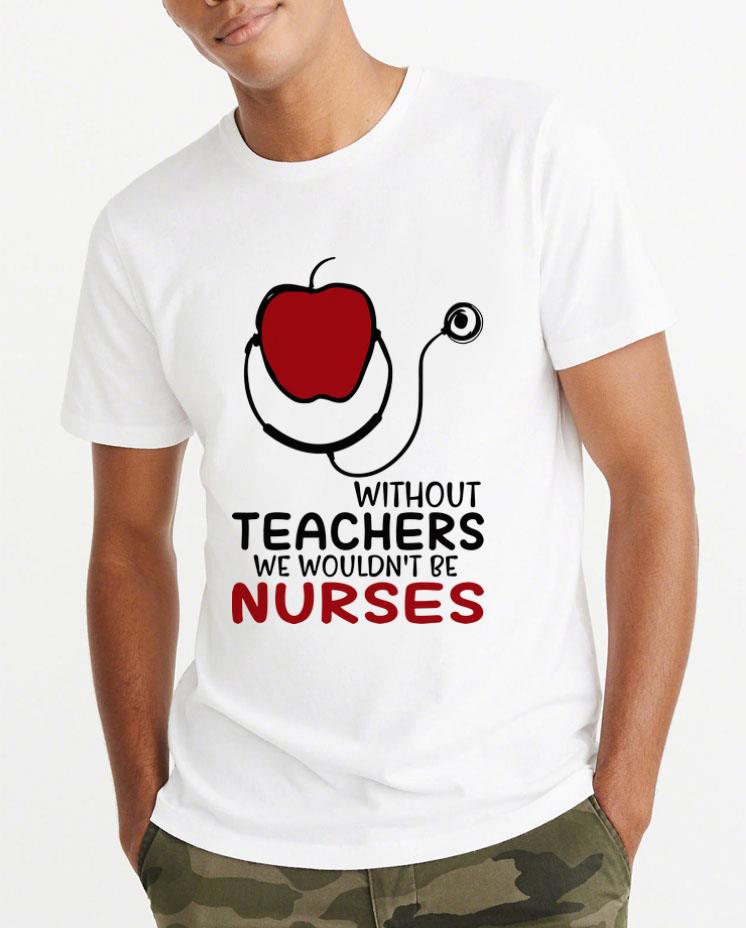 Original Apple Without Teachers We Wouldn t Be Nurses shirt 4 1 - Original Apple Without Teachers We Wouldn’t Be Nurses shirt