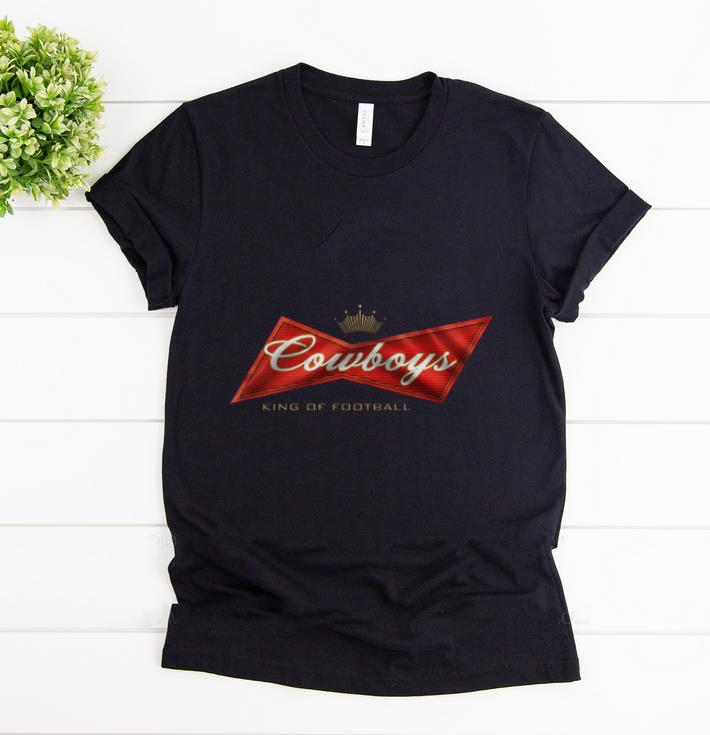 Original Budweiser Cowboys King Of Football shirt 1 - Original Budweiser Cowboys King Of Football shirt