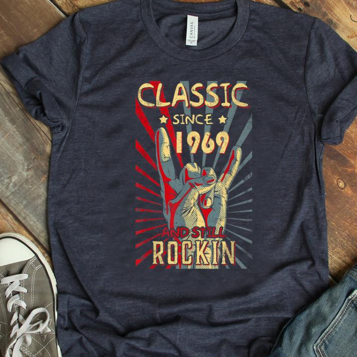 Original Classic Since 1969 And Still Rockin shirt 1 - Original Classic Since 1969 And Still Rockin shirt