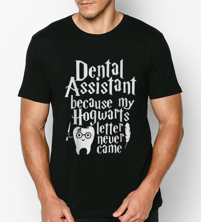 Original Dental Assistant Because My Hogwarts Letter Never Came shirt 4 - Original Dental Assistant Because My Hogwarts Letter Never Came shirt