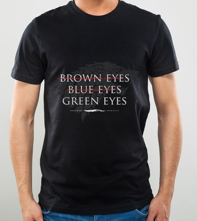 Original Game Of Thrones Arya Stark Brown Eyes Blue Eyes Green Eyes shirt 4 - Original Game Of Thrones Arya Stark Brown Eyes Blue Eyes Green Eyes shirt