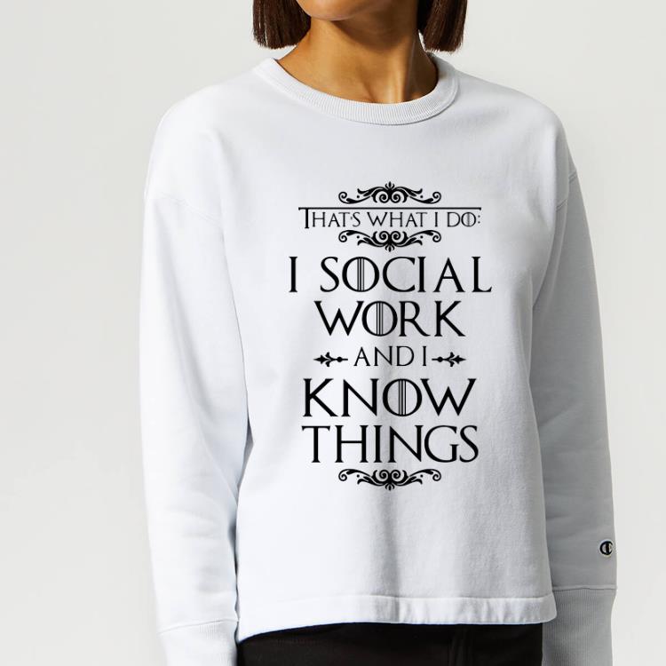 Original Game Of Thrones That s What I Do I Social Work And I Know Things shirt 4 - Original Game Of Thrones That's What I Do I Social Work And I Know Things shirt