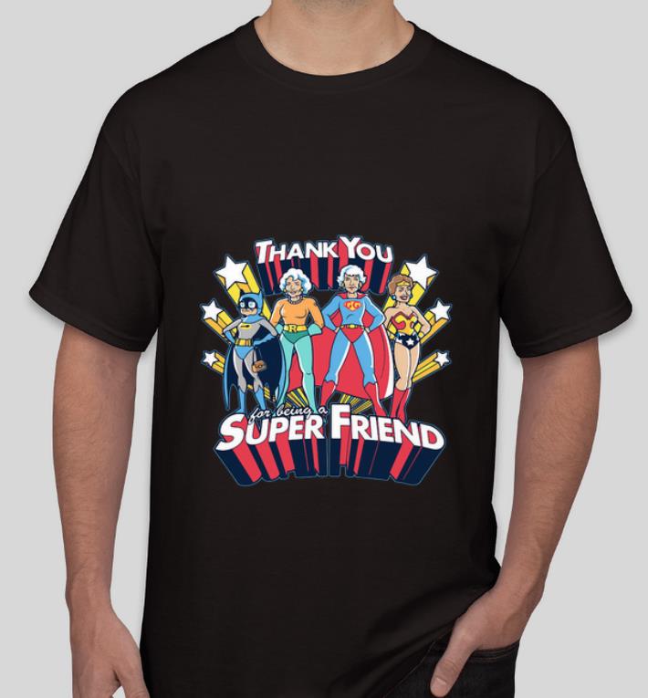 Original Golden Girls Thank You For Being A Super Friend shirt 4 - Original Golden Girls Thank You For Being A Super Friend shirt