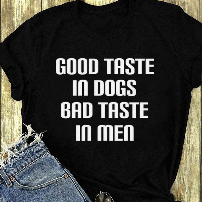 Original Good Taste In Dogs Bad Taste In Men shirt 4 - Original Good Taste In Dogs Bad Taste In Men shirt