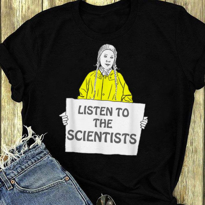 Original Greta Thunberg Listen To The Scientists shirt 4 - Original Greta Thunberg Listen To The Scientists shirt