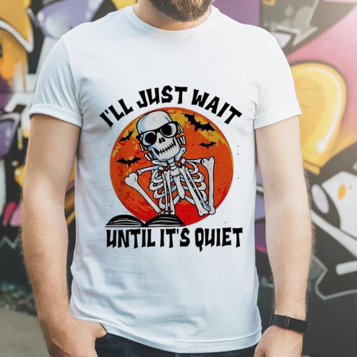 Original Halloween Skeleton Book I ll Just Wait Until It s Quiet shirt 4 - Original Halloween Skeleton Book I'll Just Wait Until It's Quiet shirt
