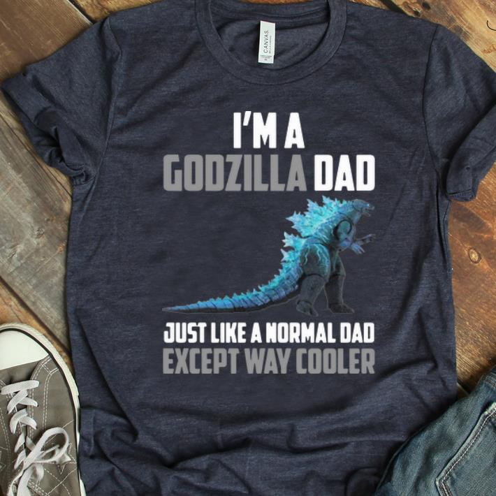 Original I m Godzilla Dad Just Like A Normal Dad Except Way Cooler shirt 1 - Original I’m Godzilla Dad Just Like A Normal Dad Except Way Cooler shirt