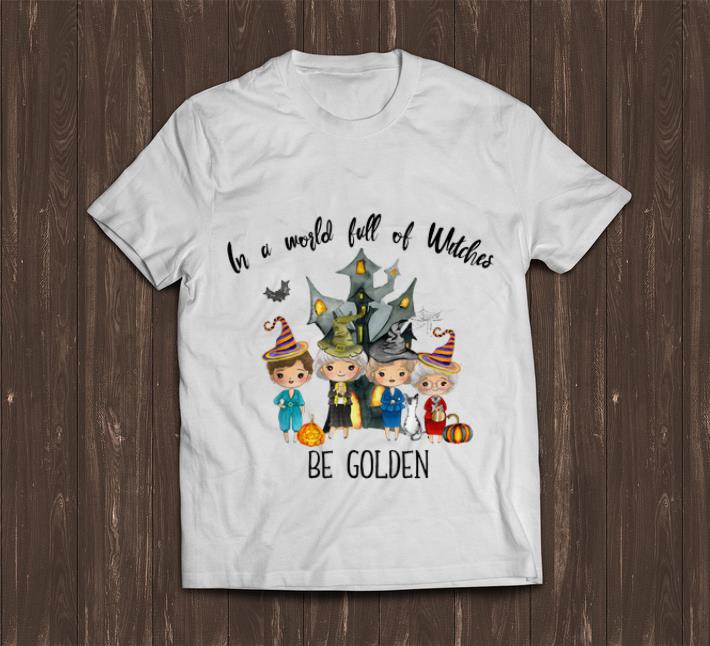 Original In A World Full Of Witches Be Golden Halloween Pumpkin shirt 1 - Original In A World Full Of Witches Be Golden Halloween Pumpkin shirt
