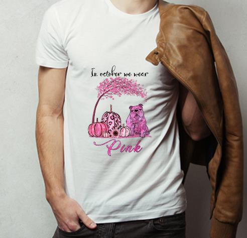 Original In October We Wear Pink Bulldog Breast Cancer Awareness shirt 4 - Original In October We Wear Pink Bulldog Breast Cancer Awareness shirt