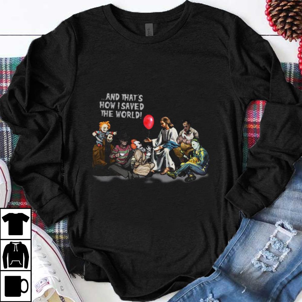 Original Jesus and Horror characters that s how I saved the world Halloween shirt 1 - Original Jesus and Horror characters that’s how I saved the world Halloween shirt