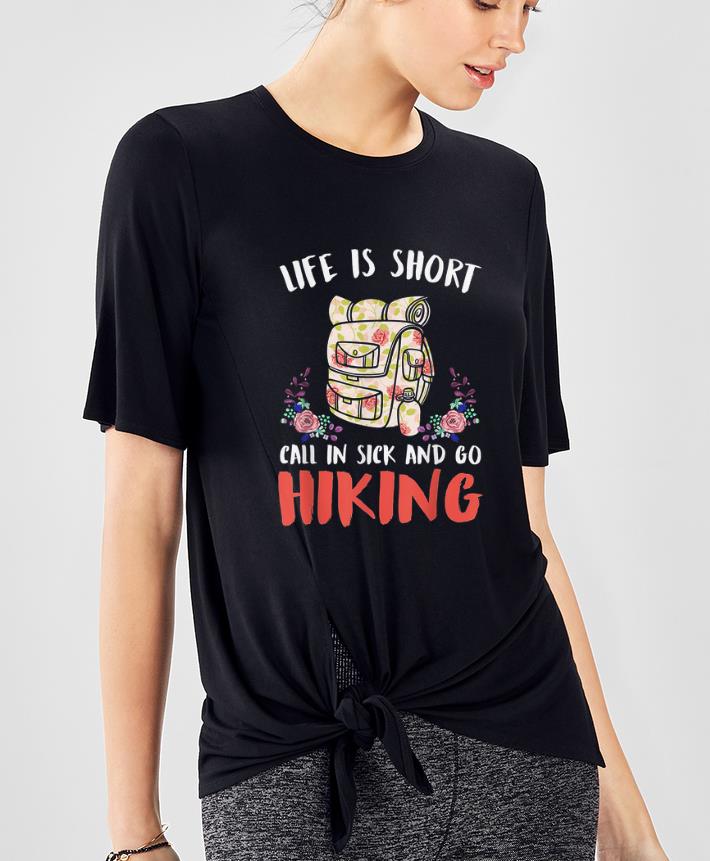 Original Life Is Short Call In Sick And Go Hiking shirt 4 - Original Life Is Short Call In Sick And Go Hiking shirt
