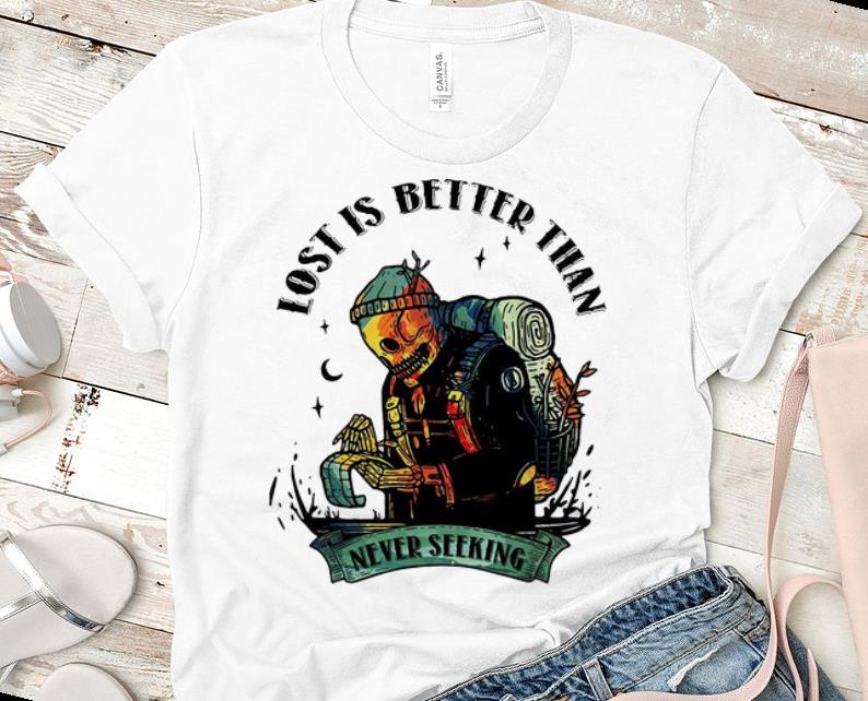 Original Lost Is Better Than Never Seeking Camping Skeleton shirt 1 - Original Lost Is Better Than Never Seeking Camping Skeleton shirt