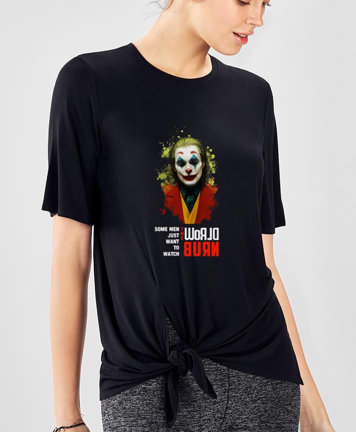 Original Some Men Just Want To Watch The World Burn Joker shirt 4 - Original Some Men Just Want To Watch The World Burn Joker shirt