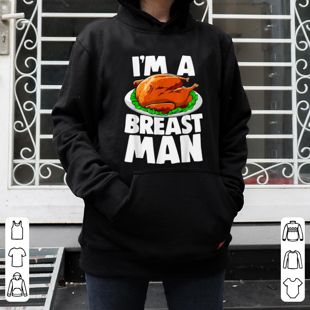 Original Thanksgiving Turkey I m A Breast Man Funny Holiday Fall Gift shirt 4 - Original Thanksgiving Turkey I'm A Breast Man Funny Holiday Fall Gift shirt