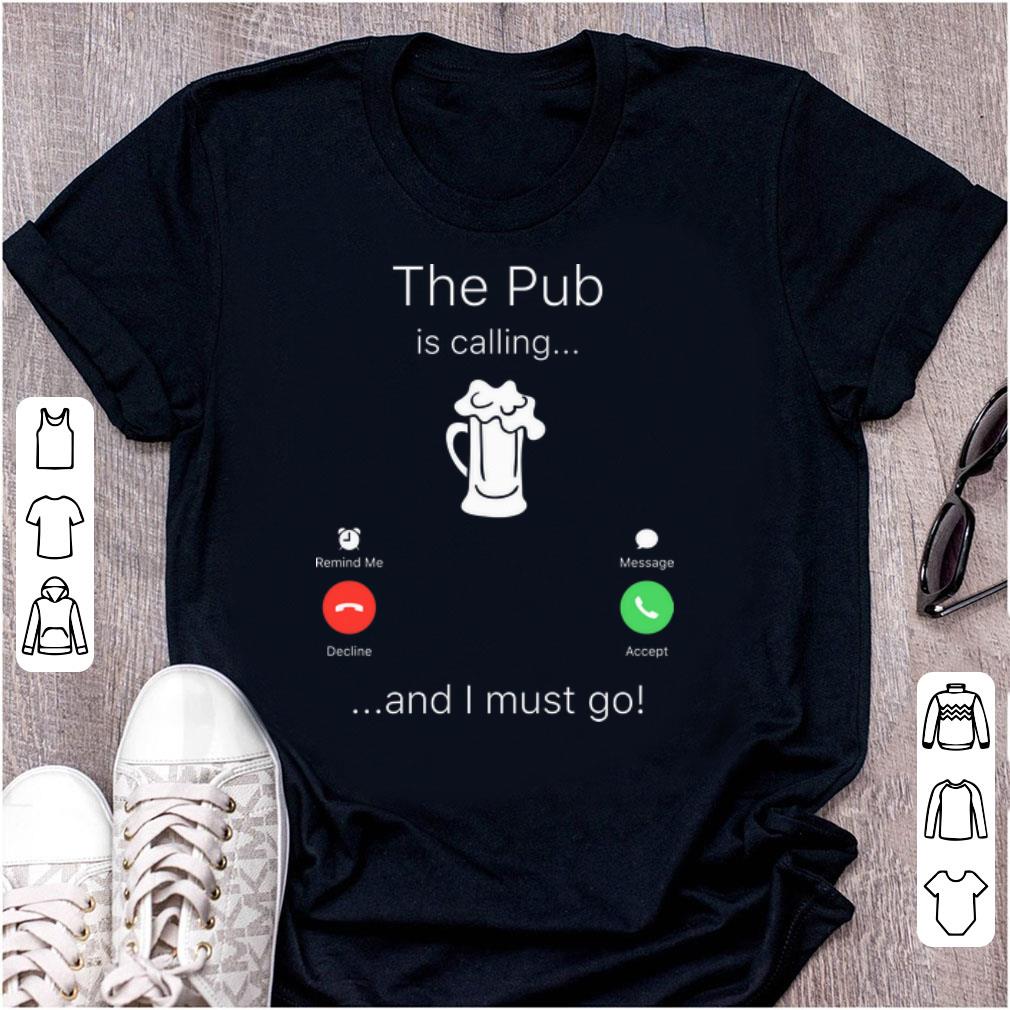 Original The Pub Is Calling And I Must Go shirt 1 - Original The Pub Is Calling And I Must Go shirt