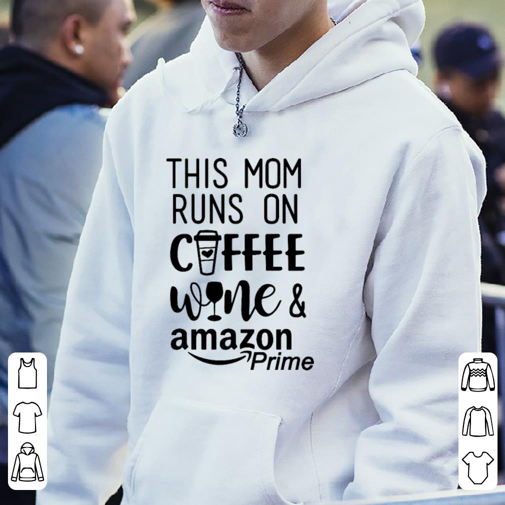 Original This Mom Runs On Coffee Wine And Amazon Prime shirt 4 - Original This Mom Runs On Coffee Wine And Amazon Prime shirt