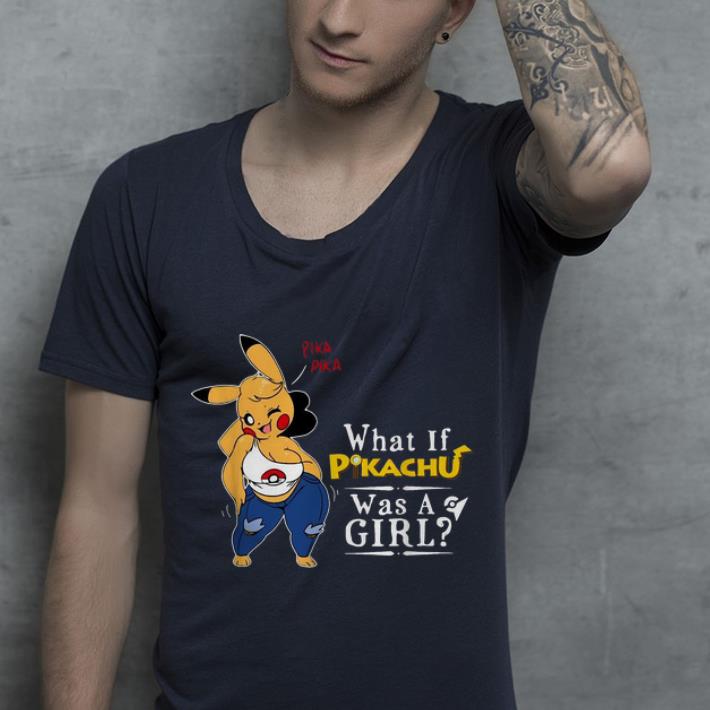 Original What If Pikachu Was A Girl Pika Pika shirt 4 - Original What If Pikachu Was A Girl Pika Pika shirt