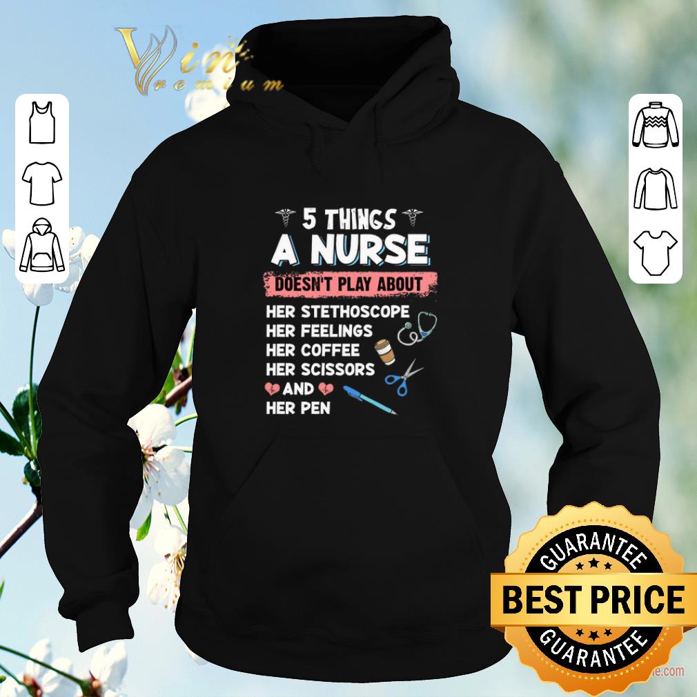 Premium 5 things a nurse doesn t play about her stethoscope her feelings shirt sweater 4 - Premium 5 things a nurse doesn't play about her stethoscope her feelings shirt sweater