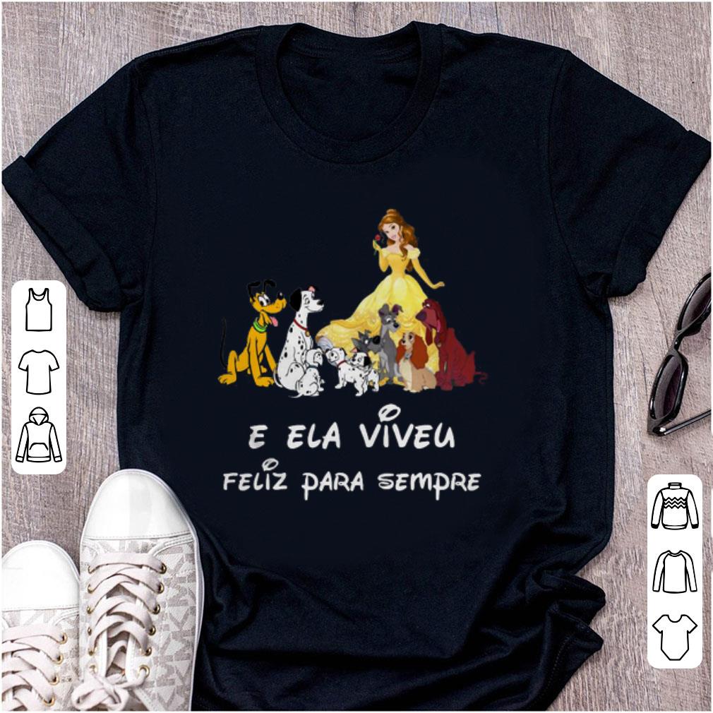 Premium Belle and Dogs E Ela Viveu Feliz Para Sempre shirt 1 - Premium Belle and Dogs E Ela Viveu Feliz Para Sempre shirt