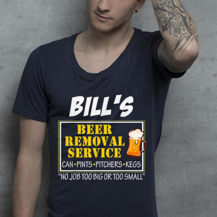 Premium Bill s Beer Removal Service Can Pints pitchers Kegs No Job Too Big Or Too Small shirt 4 - Premium Bill's Beer Removal Service Can Pints pitchers Kegs No Job Too Big Or Too Small shirt