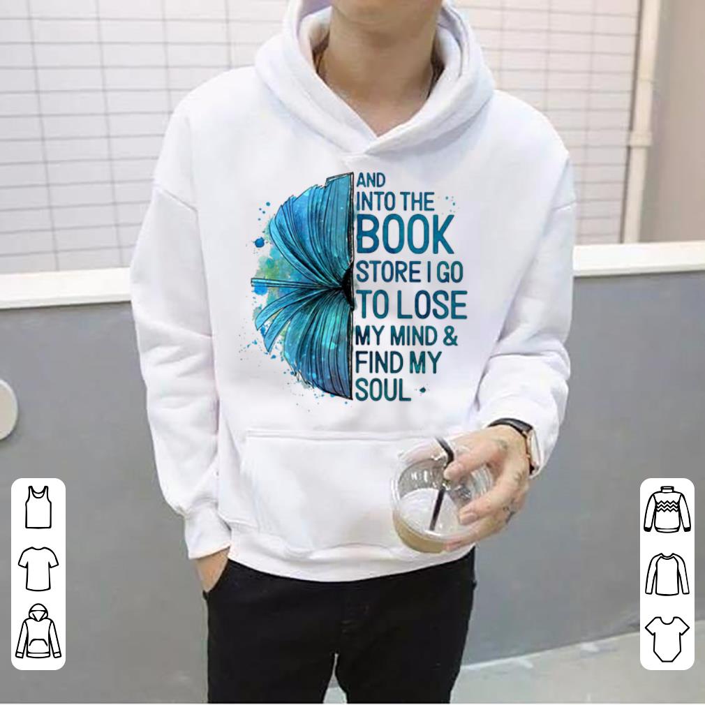 Premium Book And Into The Book Store I Go To Lose My Mind And Find My Soul shirt 4 - Premium Book And Into The Book Store I Go To Lose My Mind And Find My Soul shirt