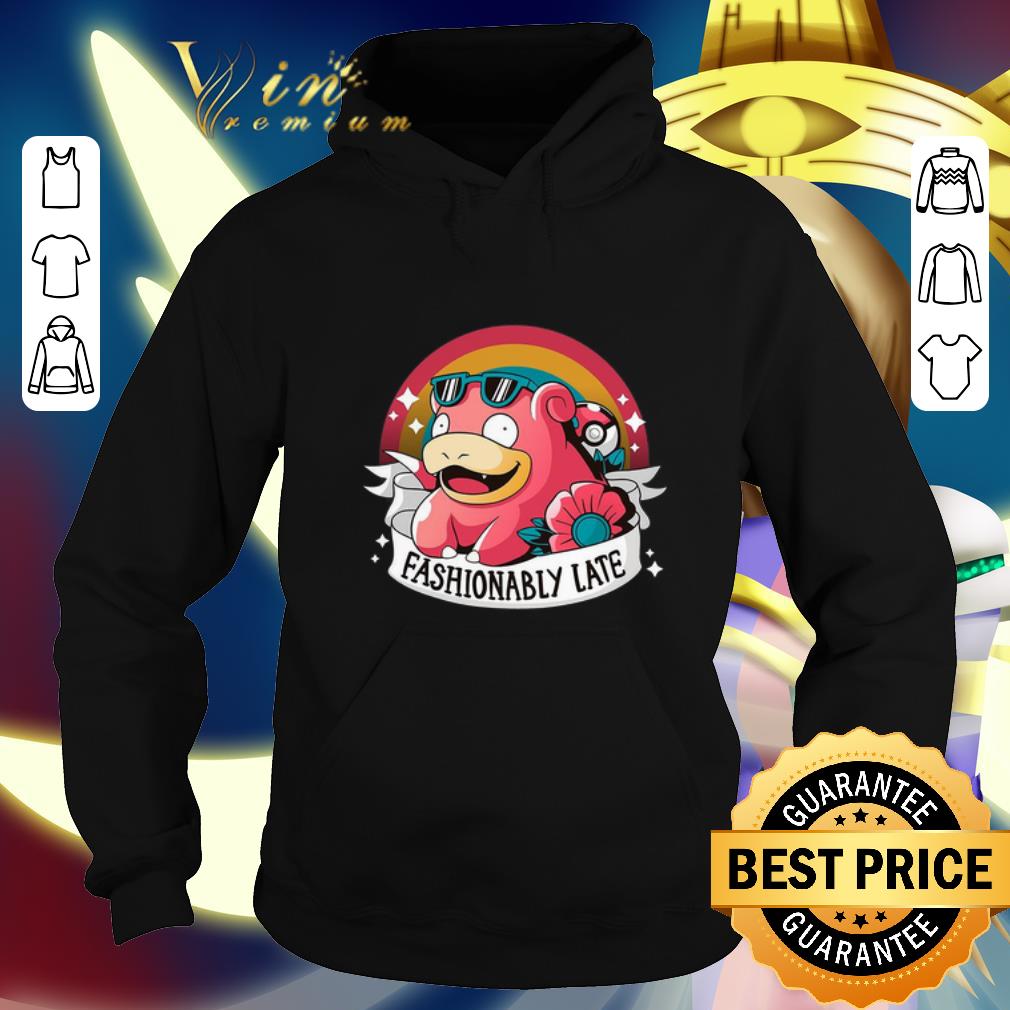 Premium Fashionably late Slowpoke pokemon shirt Premium Fashionably late Slowpoke pokemon shirt 4 - Premium Fashionably late Slowpoke pokemon shirt