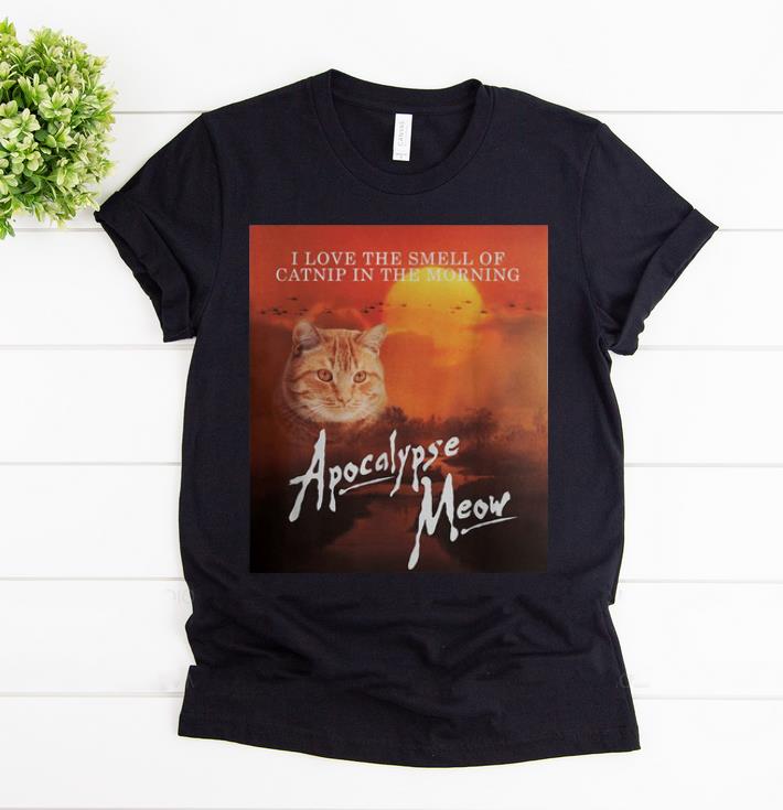 Premium I Love The Smell Of Catnip In The Morning Apocalypse Meow shirt 1 - Premium I Love The Smell Of Catnip In The Morning Apocalypse Meow shirt