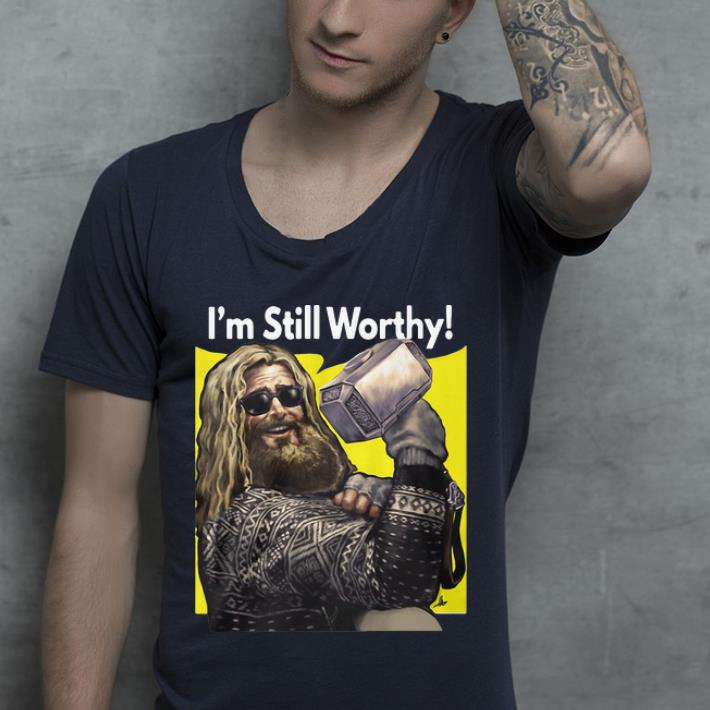 Premium I m Still Worthy Avengers Endgame Thor Fat shirt 4 - Premium I'm Still Worthy Avengers Endgame Thor Fat shirt