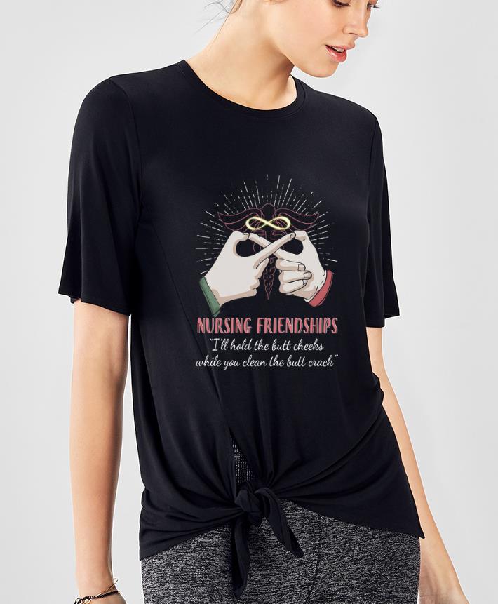 Premium Nursing Friendships I ll Hold The But Cheeks While You Clean shirt 4 - Premium Nursing Friendships I'll Hold The But Cheeks While You Clean shirt