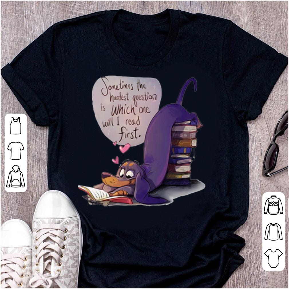 Premium Sometimes The Hardest Question Is Which One Will I Read First shirt 1 - Premium Sometimes The Hardest Question Is Which One Will I Read First shirt