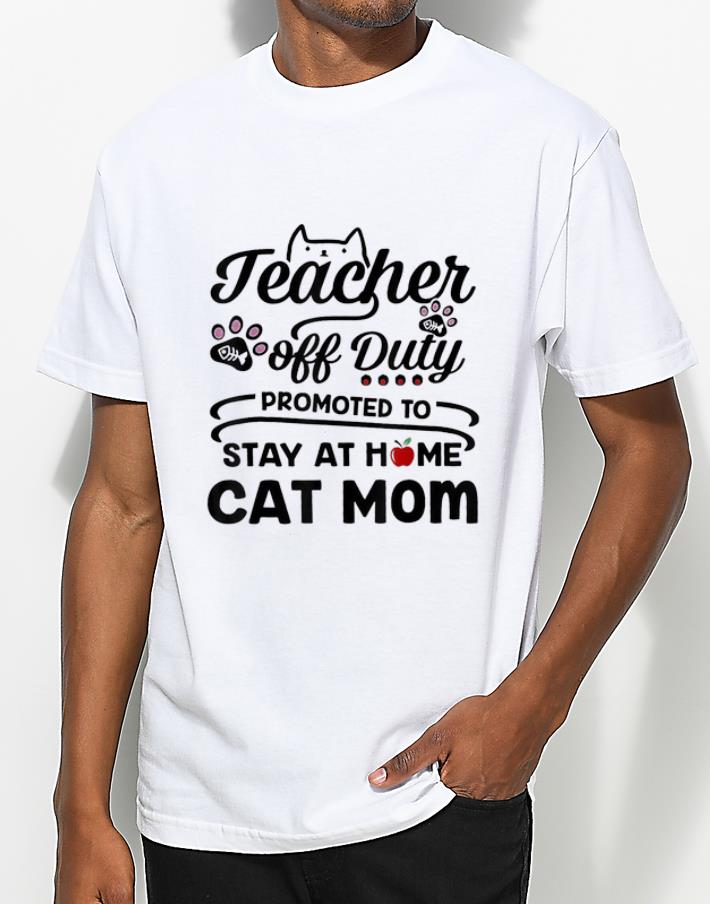 Premium Teacher Off Duty Promoted To Stay At Home Cat Mom shirt 4 - Premium Teacher Off Duty Promoted To Stay At Home Cat Mom shirt