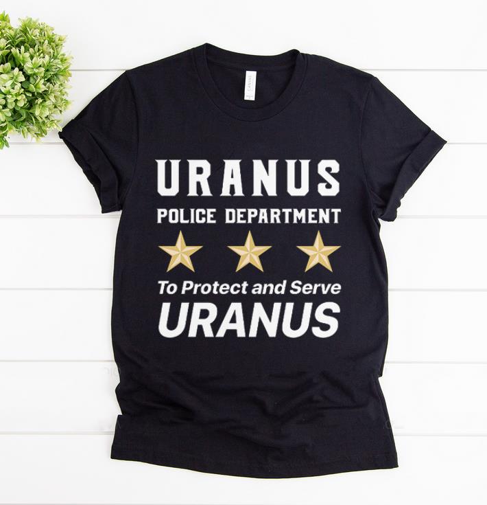 Premium Uranus Police Department To Protect and Serve Uranus shirt 1 - Premium Uranus Police Department To Protect and Serve Uranus shirt