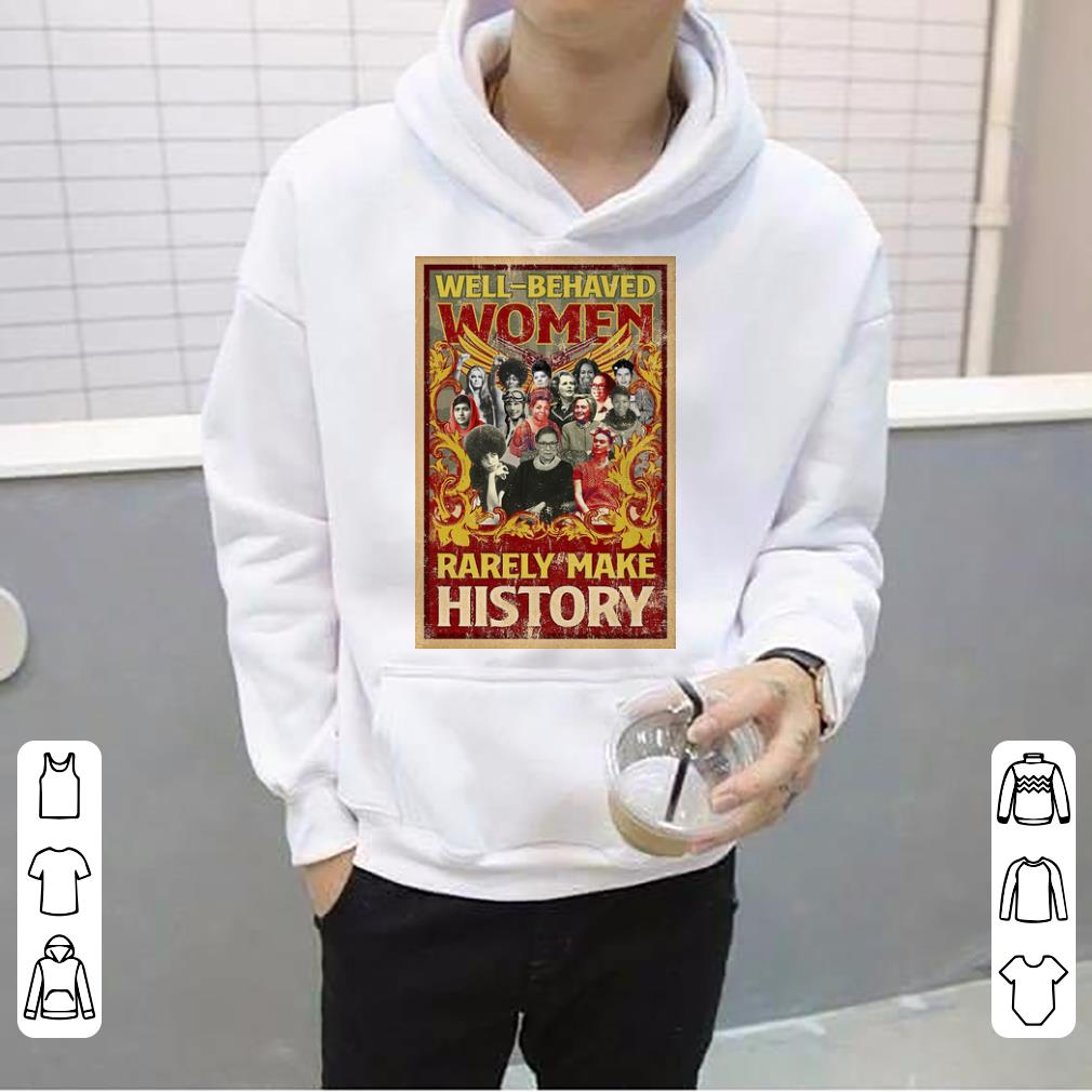 Premium Well behaved Women Rarely Make History Poster Ruth Bader shirt 4 - Premium Well-behaved Women Rarely Make History Poster Ruth Bader shirt