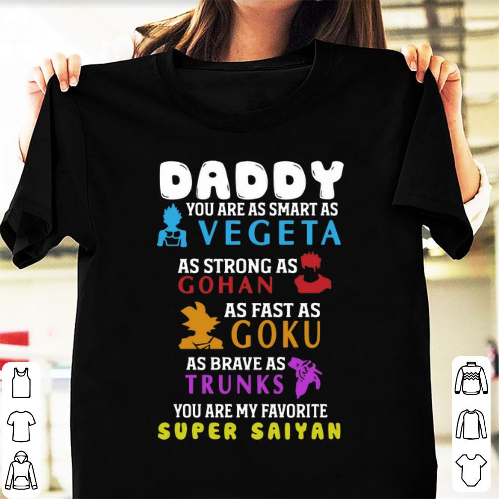 Pretty Daddy You Are As Smart As Vegeta As Strong As Gohan Goku Trunks shirt 1 - Pretty Daddy You Are As Smart As Vegeta As Strong As Gohan Goku Trunks shirt