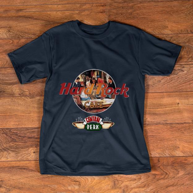 Pretty Hard Rock Cafe Central Perk shirt 1 - Pretty Hard Rock Cafe Central Perk shirt