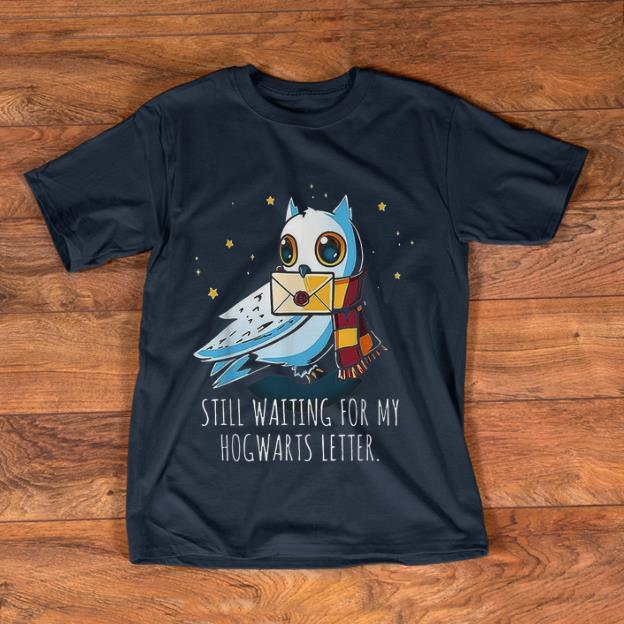 Pretty Harry Potter Still Waiting For My Hogwarts Letter Magic Owl shirt 1 - Pretty Harry Potter Still Waiting For My Hogwarts Letter Magic Owl shirt