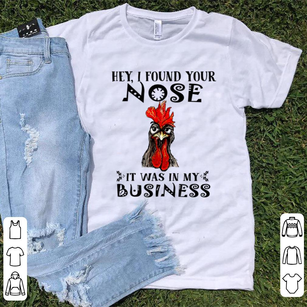 Pretty Hey I Found Your Nose It Was In My Business Chicken shirt 1 - Pretty Hey I Found Your Nose It Was In My Business Chicken shirt