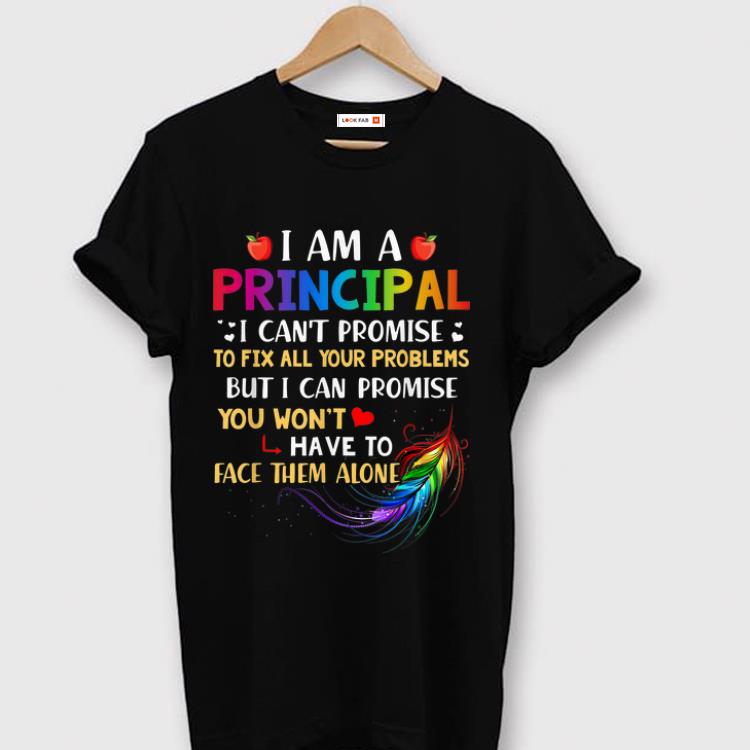 Pretty I Am A Principal I Can t Promise To Fix All Your Problems shirt 1 - Pretty I Am A Principal I Can't Promise To Fix All Your Problems shirt