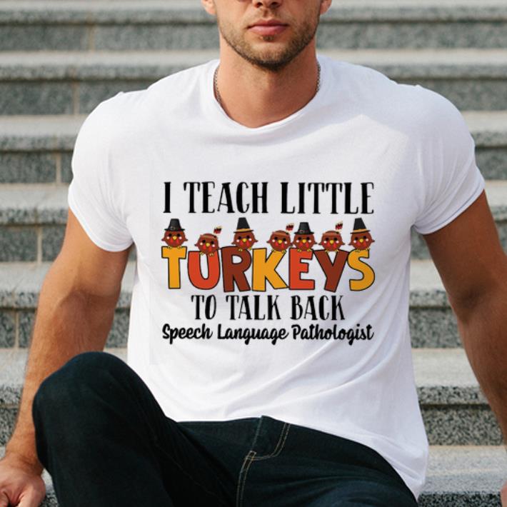 Pretty I Teach Little Turkeys To Talk Back Speech Language Pathologist shirt 4 - Pretty I Teach Little Turkeys To Talk Back Speech Language Pathologist shirt