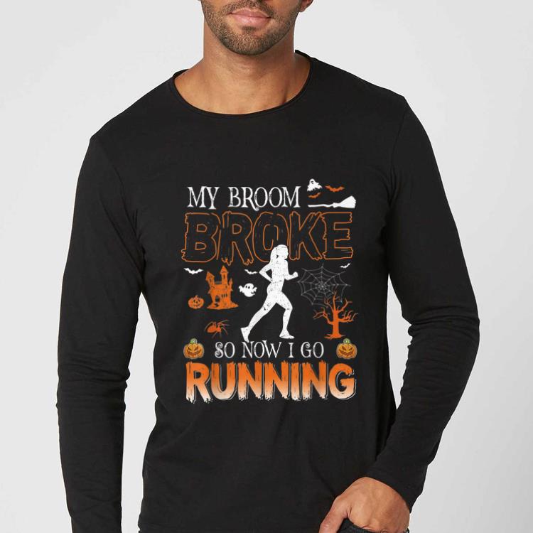 Pretty My Broom Broke So Now I Go Running Halloween Funny shirt 4 - Pretty My Broom Broke So Now I Go Running Halloween Funny shirt