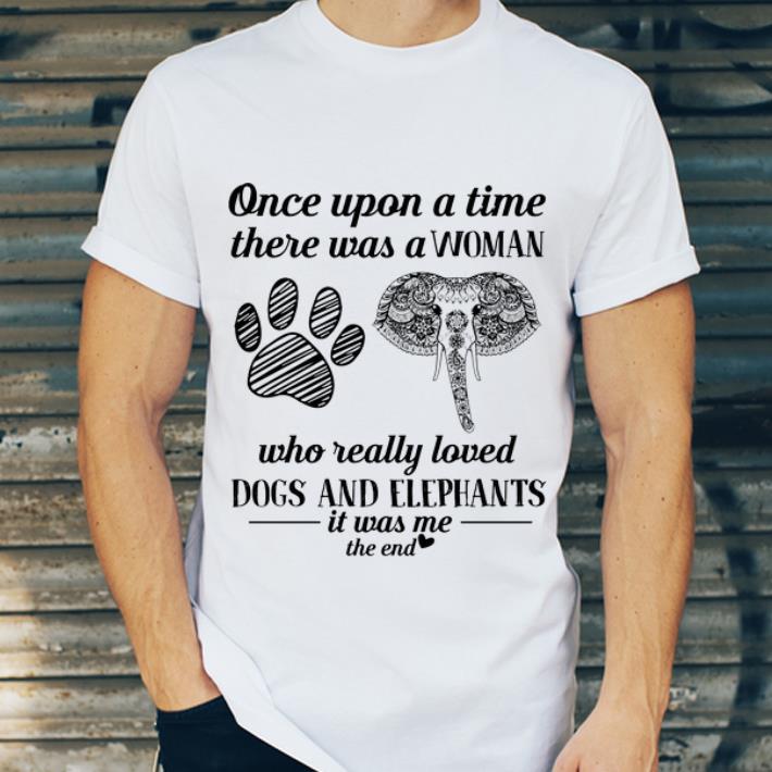 Pretty Once Upon A Time There Was A Woman Dogs And Elephants It Was Me shirt 4 - Pretty Once Upon A Time There Was A Woman Dogs And Elephants It Was Me shirt