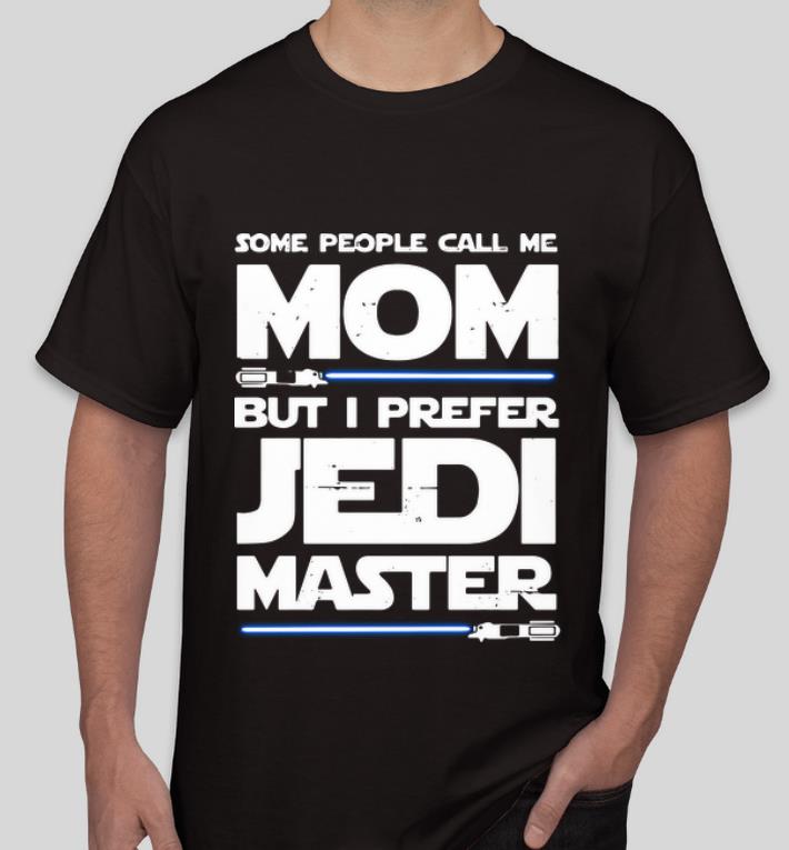 Pretty Some People Call Me Mom But I Prefer Jedi Master Star Wars shirt 4 - Pretty Some People Call Me Mom But I Prefer Jedi Master Star Wars shirt