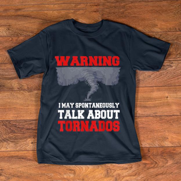 Pretty Storm Chaser Warning I May Spontaneously Talk About Tornados shirt 1 - Pretty Storm Chaser Warning I May Spontaneously Talk About Tornados shirt