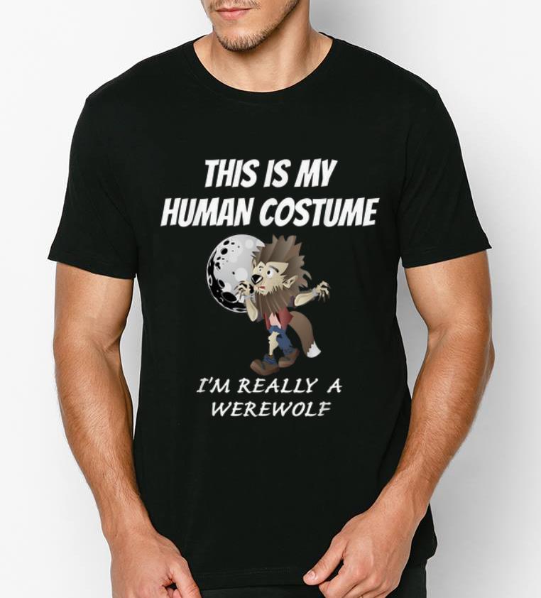 Pretty This Is My Human Costume I m Really A Werewolf Halloween shirt 4 - Pretty This Is My Human Costume I'm Really A Werewolf Halloween shirt