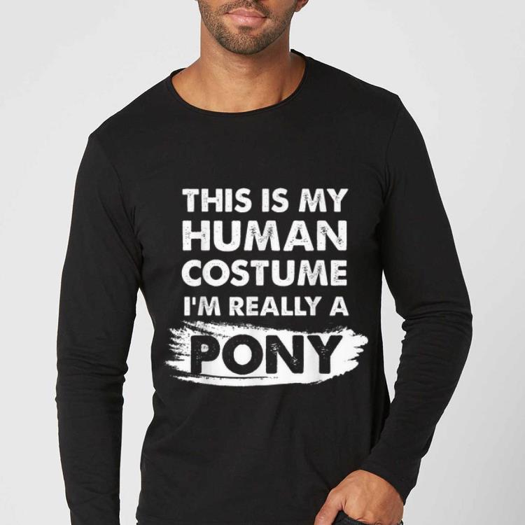 Pretty This Is My Human Costume I m Really a Pony Halloween shirt 4 - Pretty This Is My Human Costume I'm Really a Pony, Halloween shirt