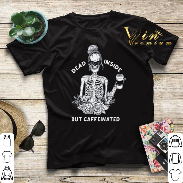 Skeleton Dead inside but caffeinated shirt sweater 4 - Skeleton Dead inside but caffeinated shirt sweater