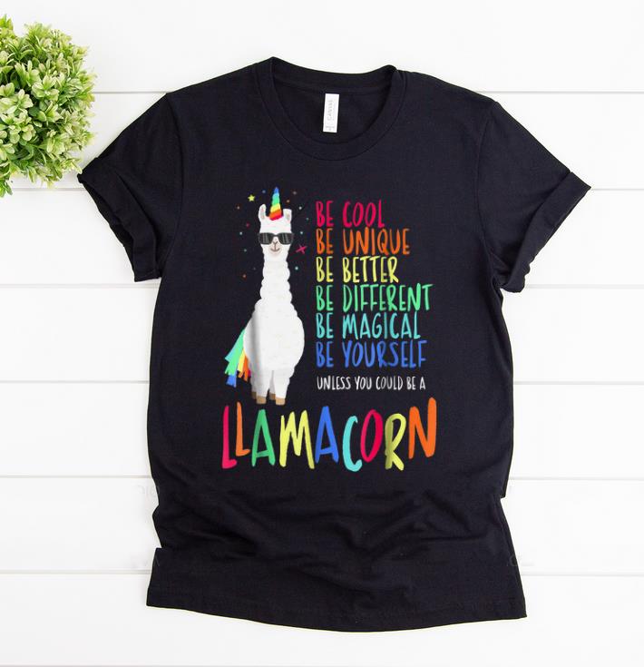 Top Be Cool Be Unique be Better Be Different Be Magical Be Yourself Llamacorn shirt 1 - Top Be Cool Be Unique be Better Be Different Be Magical Be Yourself Llamacorn shirt