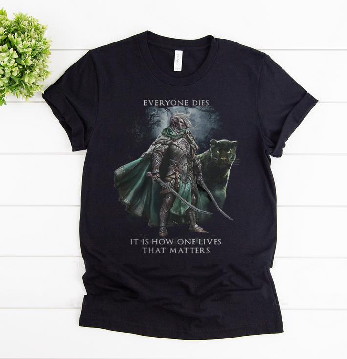 Top Everyone Dies It Is How One Lives That Matters shirt 1 - Top Everyone Dies It Is How One Lives That Matters shirt