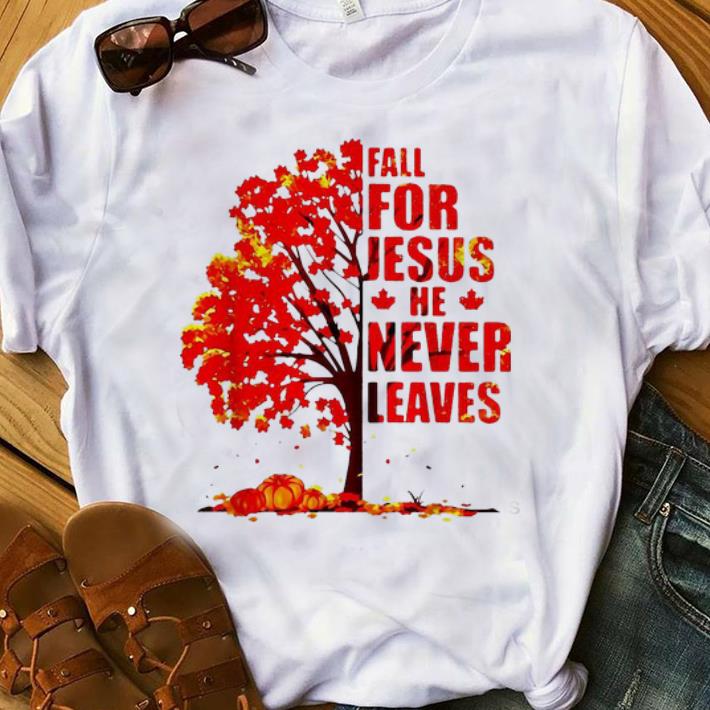 Top Fall For Jesus He Never Leaves Autumn Maple Tree shirt 1 - Top Fall For Jesus He Never Leaves Autumn Maple Tree shirt