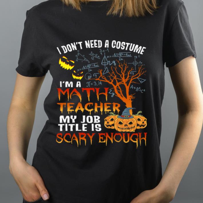 Top I Don t Need A Costume I m A Math Teacher Halloween shirt 4 - Top I Don't Need A Costume I'm A Math Teacher Halloween shirt